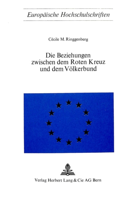 Book cover of: Die Beziehungen zwischen dem roten Kreuz und dem Voelkerbund. By: Cécile M. Ringgenberg