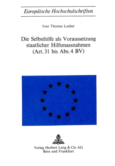 Book cover of: Die Selbsthilfe als Voraussetzung staatlicher Hilfsmassnahmen- (Art. 31 bis Abs. 4 BV). By: Ivan Thomas Locher