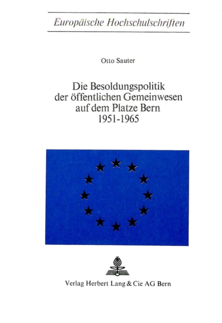 Book cover of: Die Besoldungspolitik der oeffentlichen Gemeinwesen auf dem Platze Bern 1951 - 1965. By: Otto Sauter