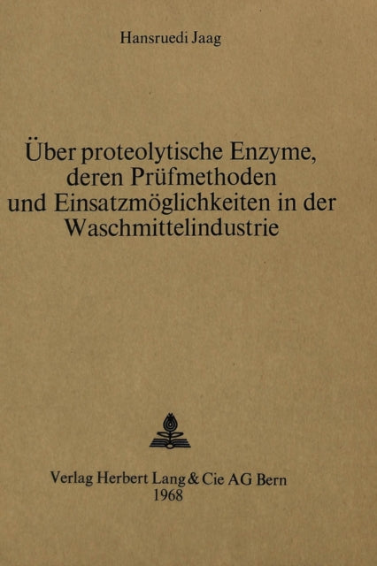 Book cover of: Ueber proteolytische Enzyme, deren Pruefmethoden und Einsatzmoeglichkeiten in der Waschmittelindustrie. By: Hansruedi Jaagi