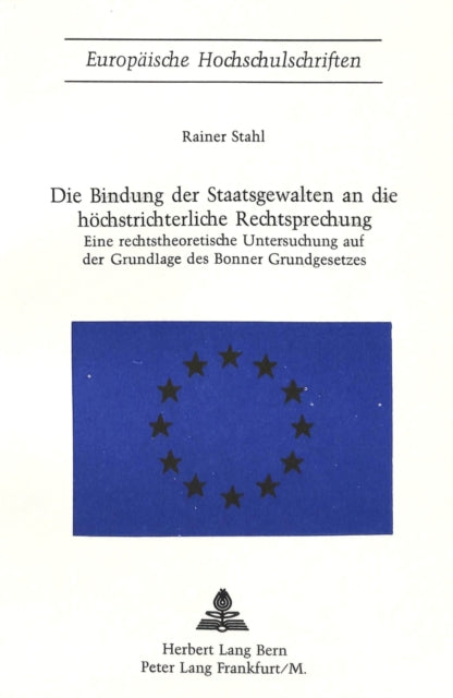 Book cover of: Die Bindung der Staatsgewalten an die hoechstrichterliche Rechtsprechung. By: Rainer Stahl
