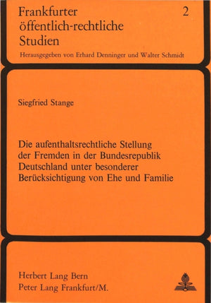 Die Aufenthaltsrechtliche Stellung der Fremden in der Bundesrepublik Deutschland unter besonderer Beruecksichtigung von Ehe und Familie