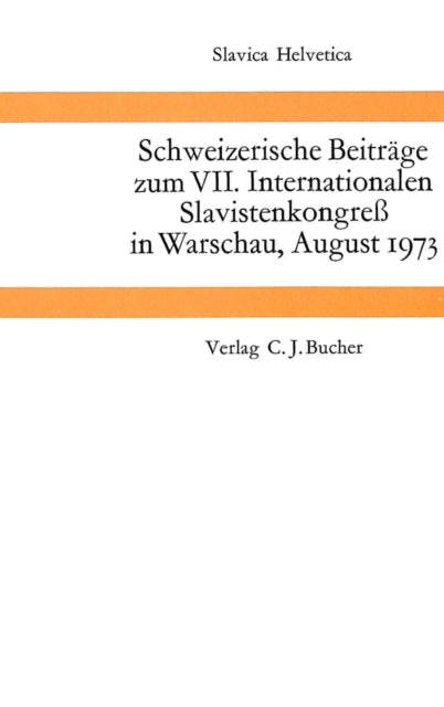 Book cover of: Schweizerische Beitraege zum VII. Internationalen Slavistenkongress in Warschau, August 1973. By: Peter Brang