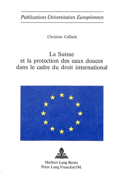 Book cover of: La Suisse et la protection des eaux douces dans le cadre du droit international