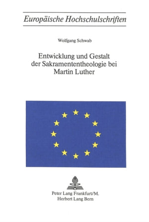 Entwicklung und Gestalt der Sakramententheologie bei Martin Luther