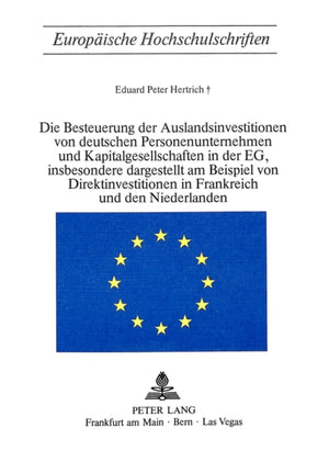 Die Besteuerung der Auslandsinvestitionen von deutschen Personenunternehmen und Kapitalgesellschaften in der EG, insbesondere dargestellt am Beispiel von Direktinvestitionen in Frankreich und den Niederlanden