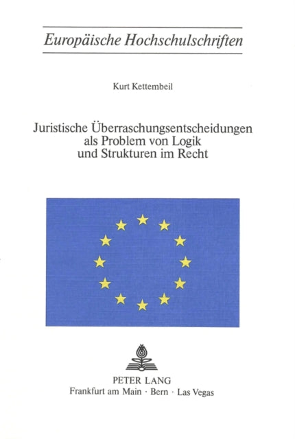 Book cover of: Juristische Ueberraschungsentscheidungen als Problem von Logik und Sturkturen im Recht