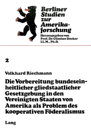Die Vorbereitung bundeseinheitlicher gliedstaatlicher Gesetzgebung in den Vereinigten Staaten von Amerika als Problem des kooperativen Foederalismus