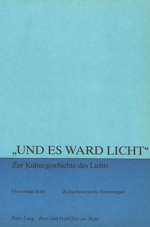 «Und es ward Licht» - zur Kulturgeschichte des Lichts