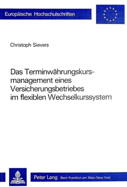 Book cover of: Das Terminwaehrungskursmanagement eines Versicherungsbetriebes im flexiblen Wechselkurssystem. By: Christoph Sievers