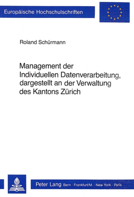 Book cover of: Management der Individuellen Datenverarbeitung, dargestellt an der Verwaltung des Kantons Zuerich