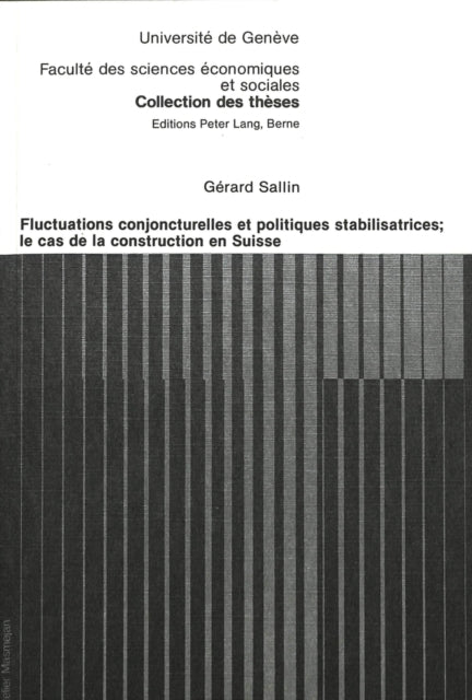 Book cover of: Fluctuations conjoncturelles et politiques stabilisatrices; Le cas de la construction en Suisse. By: Gérard Sallin