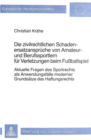 Die zivilrechtlichen Schadenersatzansprueche von Amateur- und Berufssportlern fuer Verletzungen beim Fussballspiel