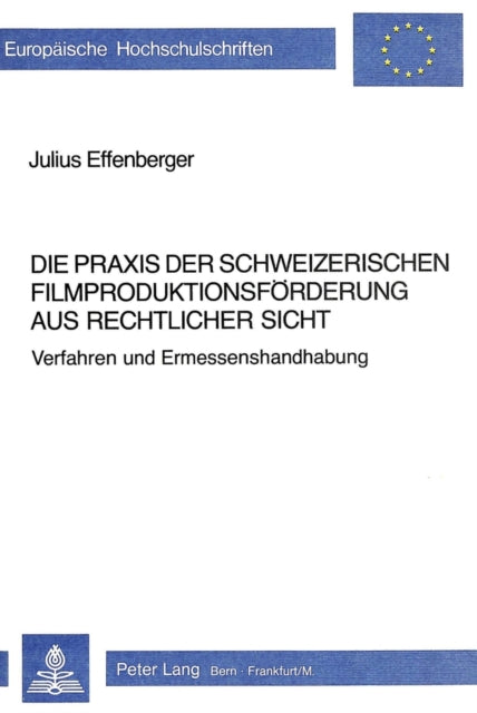 Book cover of: Die Praxis der schweizerischen Filmproduktionsfoerderung aus rechtlicher Sicht. By: Julius Effenberger