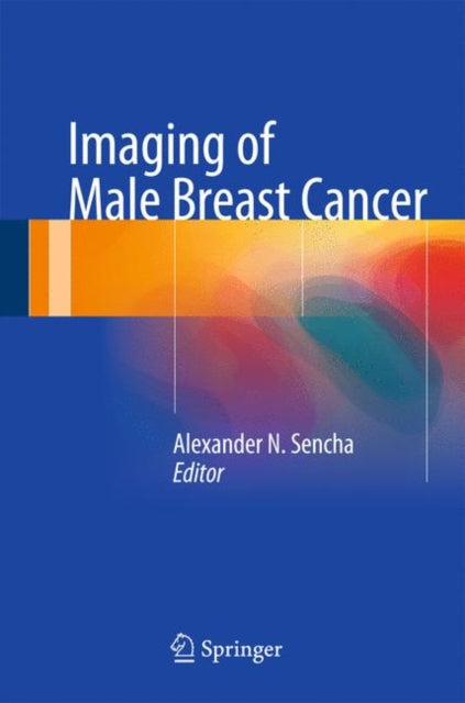 Book cover of: Imaging of Male Breast Cancer. By: Alexander N. Sencha