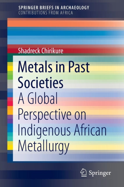 Book cover of: Metals in Past Societies. By: Shadreck Chirikure