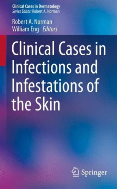 Book cover of: Clinical Cases in Infections and Infestations of the Skin. By: Robert A. Norman