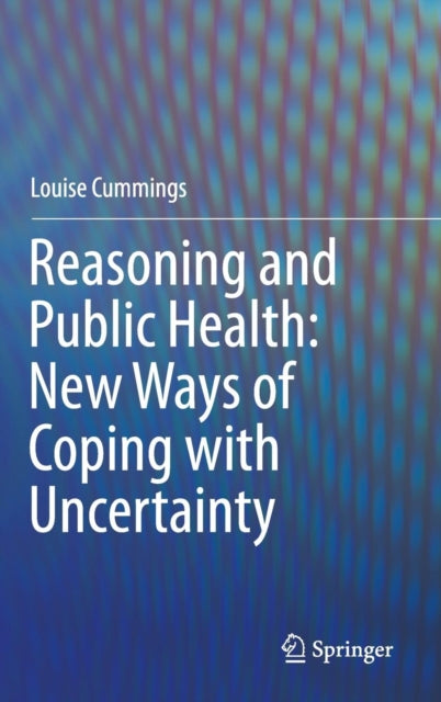 Book cover of: Reasoning and Public Health: New Ways of Coping with Uncertainty. By: Louise Cummings
