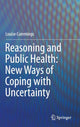 Book cover of: Reasoning and Public Health: New Ways of Coping with Uncertainty. By: Louise Cummings