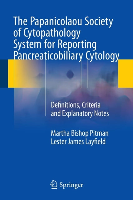 The Papanicolaou Society of Cytopathology System for Reporting Pancreaticobiliary Cytology