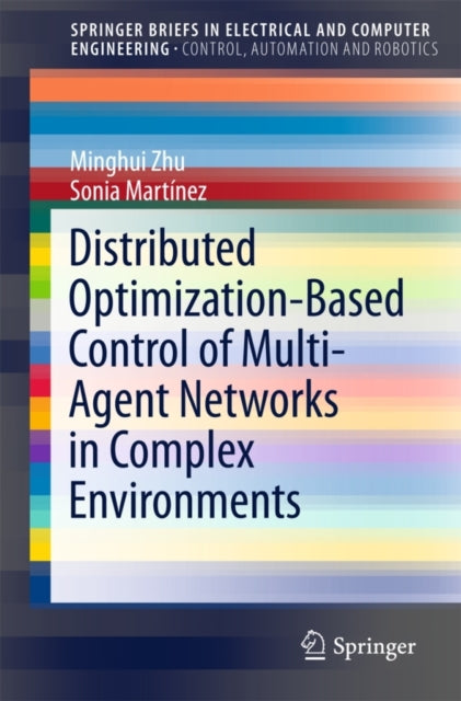 Book cover of: Distributed Optimization-Based Control of Multi-Agent Networks in Complex Environments. By: Minghui Zhu