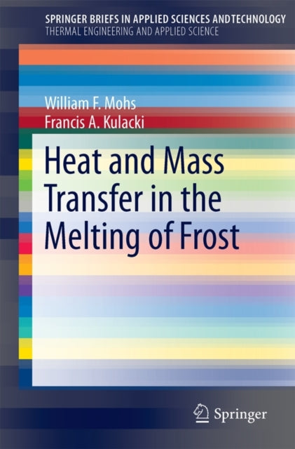 Book cover of: Heat and Mass Transfer in the Melting of Frost. By: William F. Mohs
