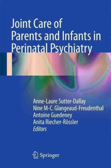 Book cover of: Joint Care of Parents and Infants in Perinatal Psychiatry. By: Anne-Laure Sutter-Dallay