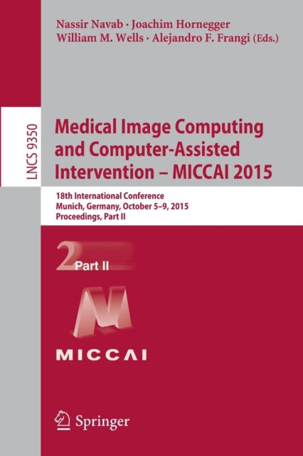 Book cover of: Medical Image Computing and Computer-Assisted Intervention -- MICCAI 2015. By: Alejandro Frangi