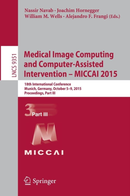 Book cover of: Medical Image Computing and Computer-Assisted Intervention – MICCAI 2015. By: Alejandro Frangi