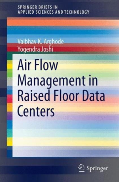 Book cover of: Air Flow Management in Raised Floor Data Centers. By: Vaibhav K. K. Arghode
