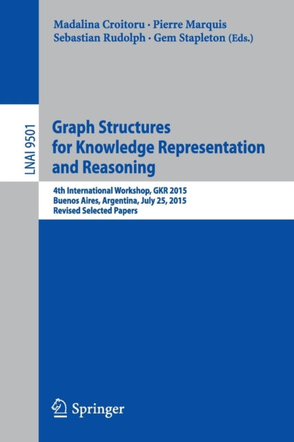 Book cover of: Graph Structures for Knowledge Representation and Reasoning. By: Madalina Croitoru