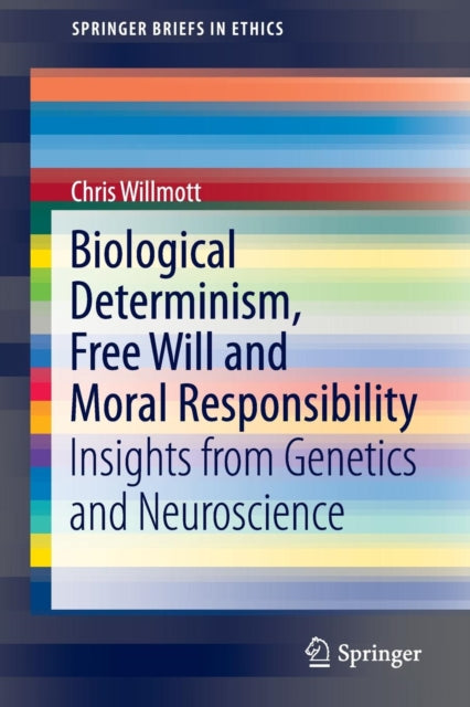 Book cover of: Biological Determinism, Free Will and Moral Responsibility. By: Chris Willmott