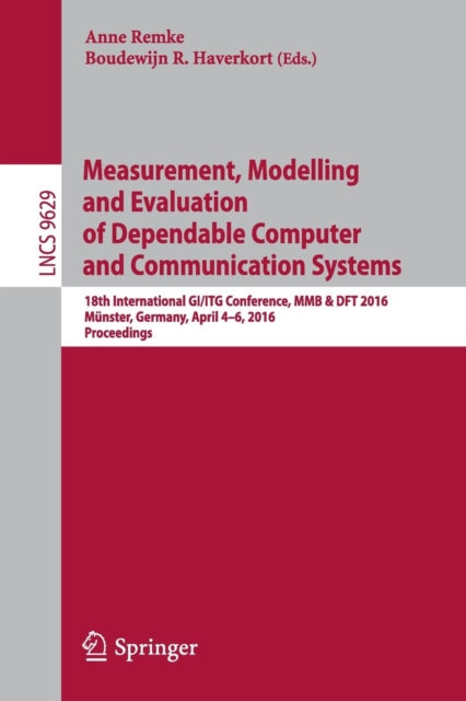 Book cover of: Measurement, Modelling and Evaluation of Dependable Computer and Communication Systems. By: Anne Remke
