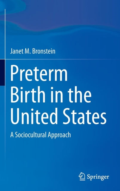 Book cover of: Preterm Birth in the United States. By: Janet M. Bronstein