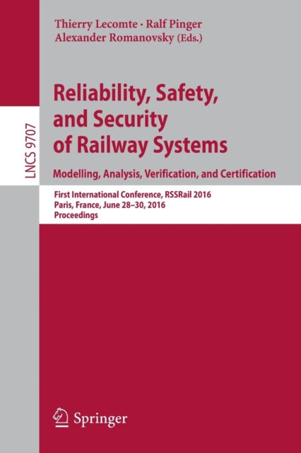 Book cover of: Reliability, Safety, and Security of Railway Systems. Modelling, Analysis, Verification, and Certification. By: Thierry Lecomte