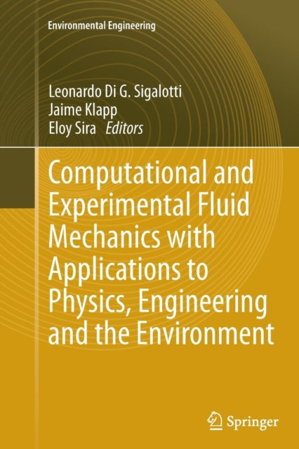Book cover of: Computational and Experimental Fluid Mechanics with Applications to Physics, Engineering and the Environment. By: Leonardo Di G. Sigalotti