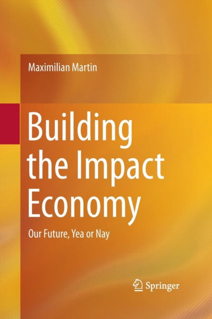 Book cover of: Building the Impact Economy. By: Maximilian Martin