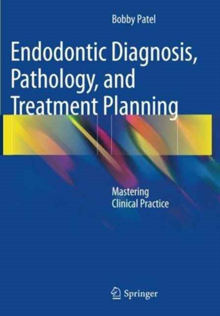 Book cover of: Endodontic Diagnosis, Pathology, and Treatment Planning. By: Bobby Patel