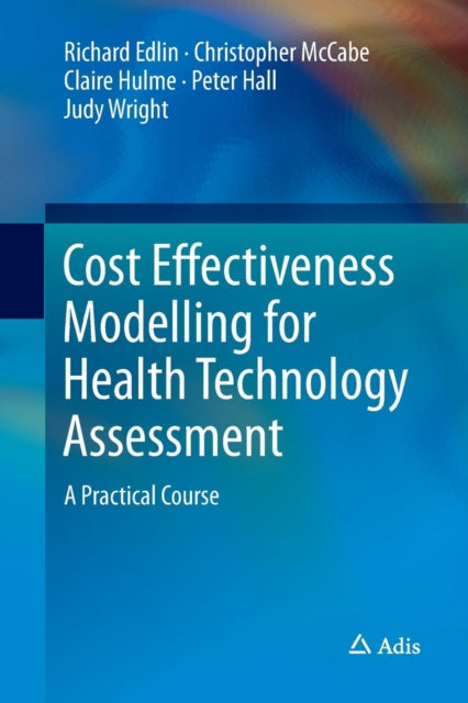 Book cover of: Cost Effectiveness Modelling for Health Technology Assessment. By: Richard Edlin