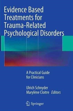 Evidence Based Treatments for Trauma-Related Psychological Disorders