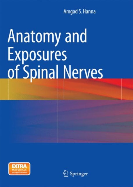 Book cover of: Anatomy and Exposures of Spinal Nerves. By: Amgad S. Hanna