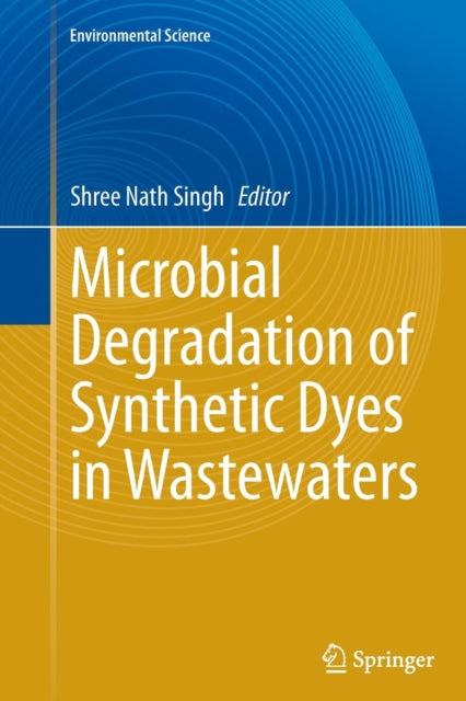 Book cover of: Microbial Degradation of Synthetic Dyes in Wastewaters. By: Shree Nath Singh