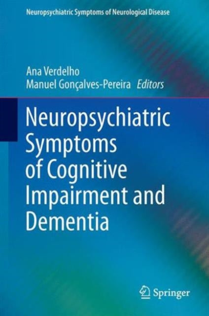 Book cover of: Neuropsychiatric Symptoms of Cognitive Impairment and Dementia. By: Ana Verdelho