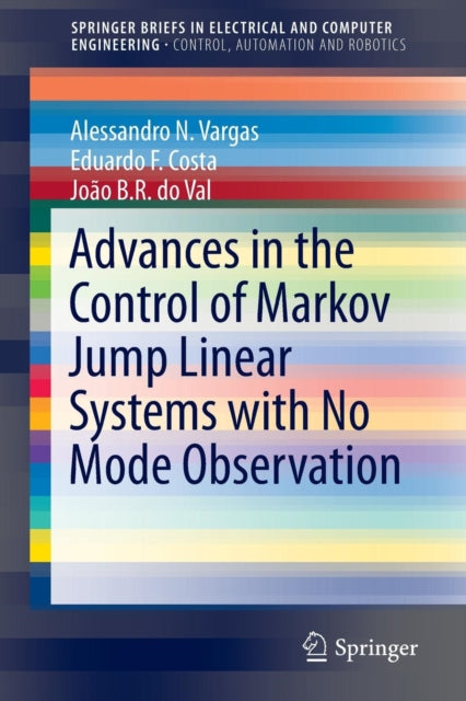 Book cover of: Advances in the Control of Markov Jump Linear Systems with No Mode Observation. By: Alessandro N. N. Vargas