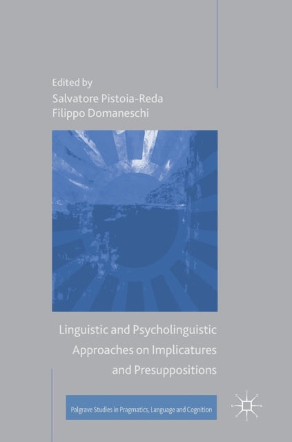 Book cover of: Linguistic and Psycholinguistic Approaches on Implicatures and Presuppositions. By: Salvatore Pistoia-Reda