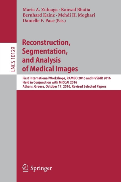 Book cover of: Reconstruction, Segmentation, and Analysis of Medical Images. By: Maria A. Zuluaga