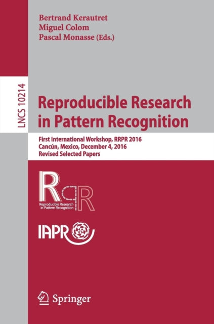 Book cover of: Reproducible Research in Pattern Recognition. By: Bertrand Kerautret