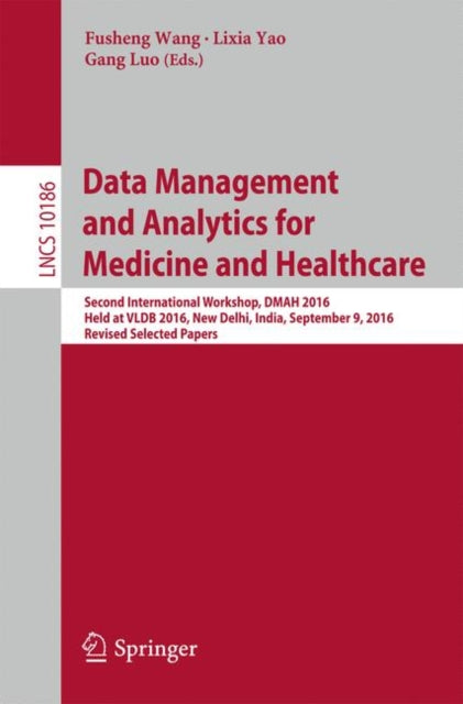 Book cover of: Data Management and Analytics for Medicine and Healthcare. By: Fusheng Wang