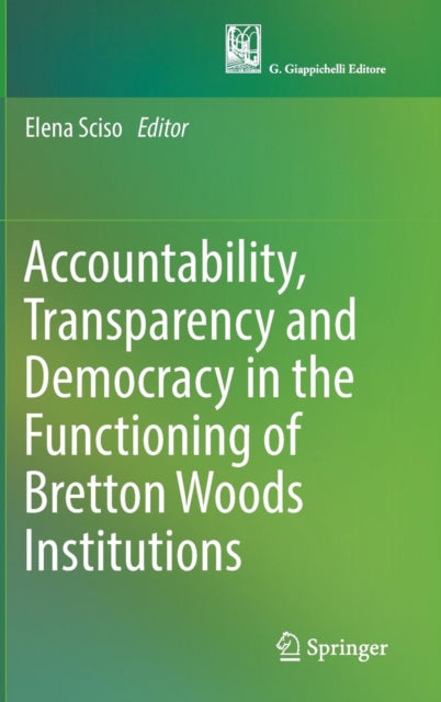 Book cover of: Accountability, Transparency and Democracy in the Functioning of Bretton Woods Institutions. By: Elena Sciso