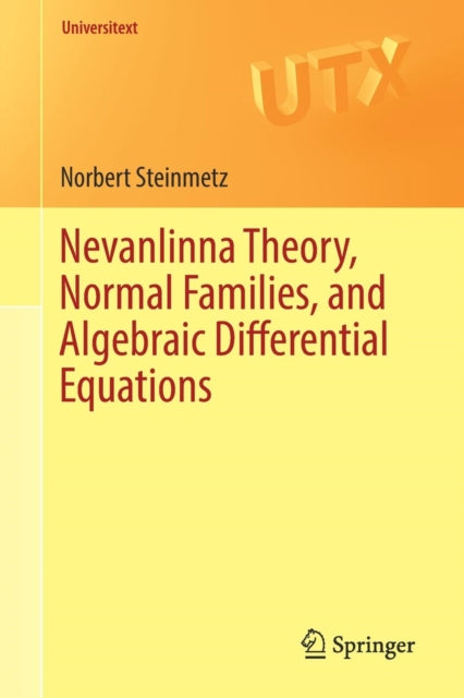 Book cover of: Nevanlinna Theory, Normal Families, and Algebraic Differential Equations. By: Norbert Steinmetz